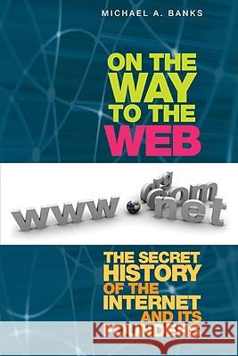 On the Way to the Web: The Secret History of the Internet and Its Founders Banks, Michael 9781430208693 Apress - książka