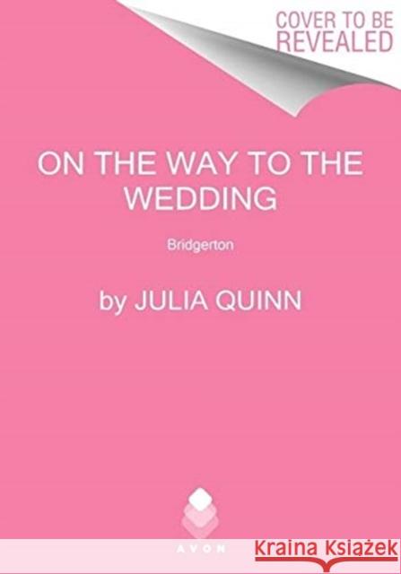 On the Way to the Wedding: Bridgerton Julia Quinn 9780063141308 HarperCollins - książka