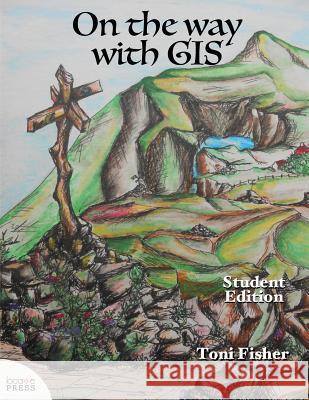 On the Way with GIS: Student Edition Toni Fisher 9780998547732 Locate Press - książka