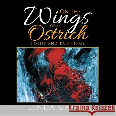 On the Wings of an Ostrich: Poems and Paintings Linda Gantt 9781524694401 Authorhouse - książka