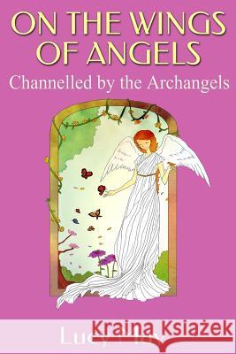 On the Wings of Angels.: Channelled by the Archangels Lucy May 9781508421368 Createspace - książka