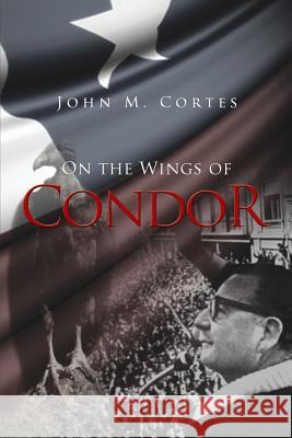 On the Wings of Condor John M. Cortes 9781480910621 Dorrance Publishing Co. - książka
