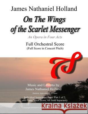On The Wings of the Scarlet Messenger: An Opera in Four Acts Full Orchestral Score (Full Score in Concert Pitch) James Nathaniel Holland 9781792774171 Independently Published - książka