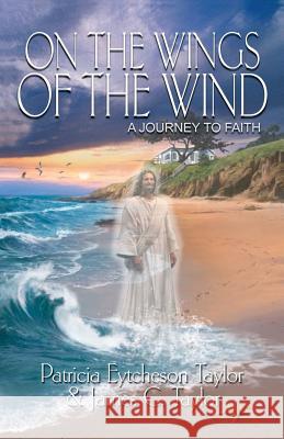 On the Wings of the Wind: A Journey to Faith Patricia Eytcheson Taylor James C. Taylor Aundrea Hernandez 9781880292334 Langmarc Publishing - książka