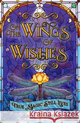 On the Wings of Wishes: True Magic Still Lives Angel Dunworth 9781956581485 Erin Go Bragh Publishing - książka