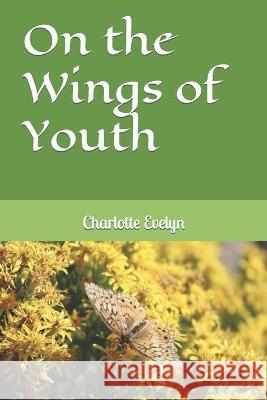 On the Wings of Youth Evelyn Charlotte Evelyn 9798436486697 Independently published - książka