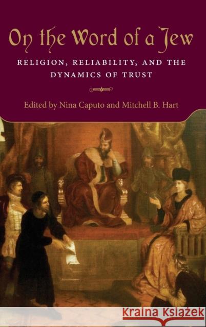 On the Word of a Jew: Religion, Reliability, and the Dynamics of Trust Nina Caputo Mitchell B. Hart 9780253037398 Indiana University Press - książka