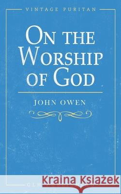 On the Worship of God John Owen Goold William 9781948648912 Glh Publishing - książka