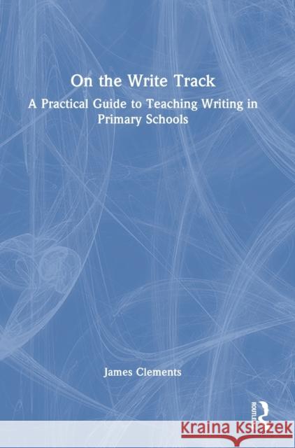 On the Write Track: A Practical Guide to Teaching Writing in Primary Schools  9780367695958 Routledge - książka