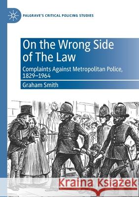 On the Wrong Side of the Law: Complaints Against Metropolitan Police, 1829-1964 Graham Smith 9783030482244 Palgrave MacMillan - książka