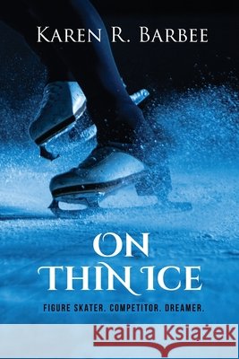 On Thin Ice: Figure Skater. Competitor. Dreamer. Barbee, Karen R. 9781532396458 Karen R. Barbee - książka