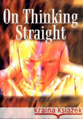 On Thinking Straight Gary Roberto 9781403350114 Authorhouse - książka