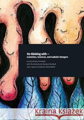 On Thinking with - Scientists, Sciences, and Isabelle Stengers Jeremy Fernando Maureen Burdock Mariane Klettenhofer 9789810989903 Delere Press - książka