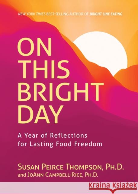 On This Bright Day: A Year of Reflections for Lasting Food Freedom Susan Peirce Thompson 9781401959326 Hay House Inc - książka