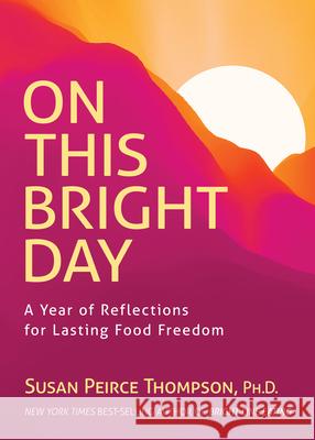 On This Bright Day: A Year of Reflections for Lasting Food Freedom Susan Peirc Joann Campbell-Rice 9781401978884 Hay House LLC - książka