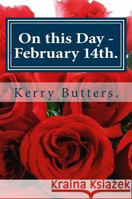 On this Day - February 14th. Butters, Kerry 9781535579629 Createspace Independent Publishing Platform - książka