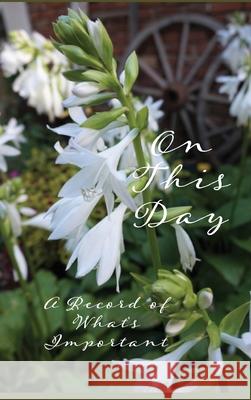 On This Day: A Record of What's Important Lunde Designs                            Karen Engstrom Anderson 9781964354040 Salty Books Publishing Company, LLC - książka