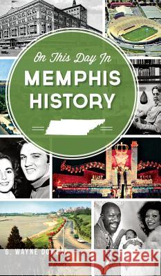 On This Day in Memphis History G. Wayne Dowdy 9781540208804 History Press Library Editions - książka