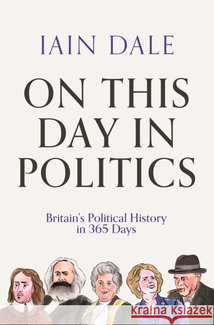 On This Day in Politics: Britain's Political History in 365 Days Iain (author) Dale 9781838954758 Atlantic Books - książka