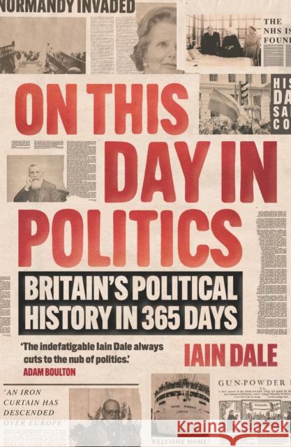 On This Day in Politics: Britain's Political History in 365 Days Iain Dale 9781838954772 Atlantic Books - książka