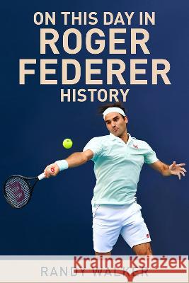 On This Day in Roger Federer History Randy Walker 9781937559960 New Chapter Press - książka