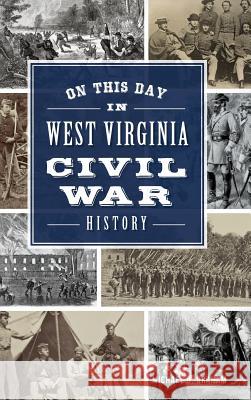 On This Day in West Virginia Civil War History Michael Graham 9781540202321 History Press Library Editions - książka