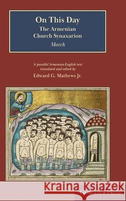 On This Day: The Armenian Church Synaxarion (Yaysmawurkʿ) Edward G., Jr. Mathews 9781463248376 Gorgias Press - książka