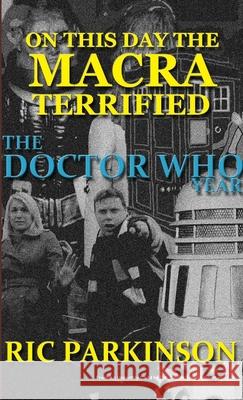 On This Day the Macra Terrified : The Doctor Who Year Ric Parkinson 9781291099614 Lulu.com - książka