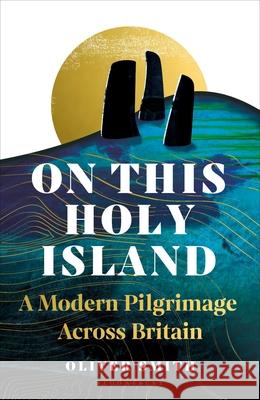 On This Holy Island: A Modern Pilgrimage Across Britain Oliver Smith 9781399409032 Bloomsbury Publishing PLC - książka