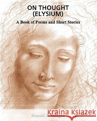 On Thought (Elysium): A book of Poems and Short Stories Mangus, Donald J. 9781452885360 Createspace - książka