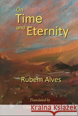 On Time and Eternity Rubem Alves Glenn Alan Cheney 9781947074439 New London Librarium - książka