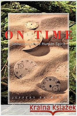 On Time: Seduction of the Human Spirit Raymond, Jeffery 9780595411917 iUniverse - książka