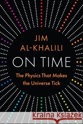 On Time: The Physics That Makes the Universe Tick Jim Al-Khalili 9780691267036 Princeton University Press - książka