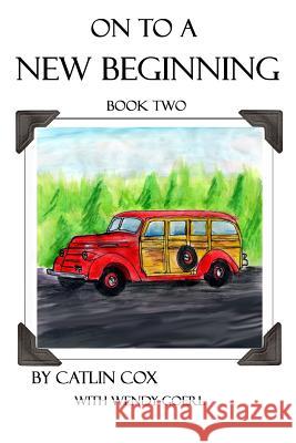 On to a New Beginning: Book Two Wendy Goerl Catlin Cox 9781717539113 Createspace Independent Publishing Platform - książka