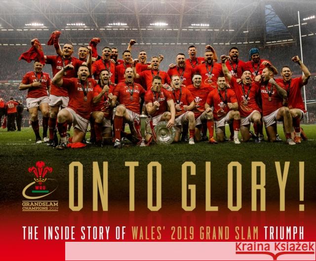 On To Glory!: The Inside Story of Wales' 2019 Grand Slam Triumph Welsh Rugby Union 9781909534971 Vision Sports Publishing Ltd - książka