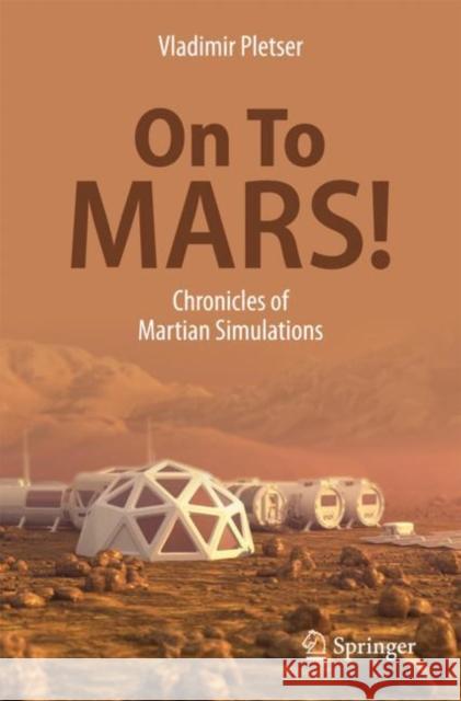 On to Mars!: Chronicles of Martian Simulations Pletser, Vladimir 9789811070297 Springer - książka