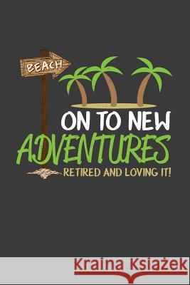 On to New Adventures: Retired and Loving It: A Thoughtful Retirement Card Alternative Kaihko Press 9781070250847 Independently Published - książka