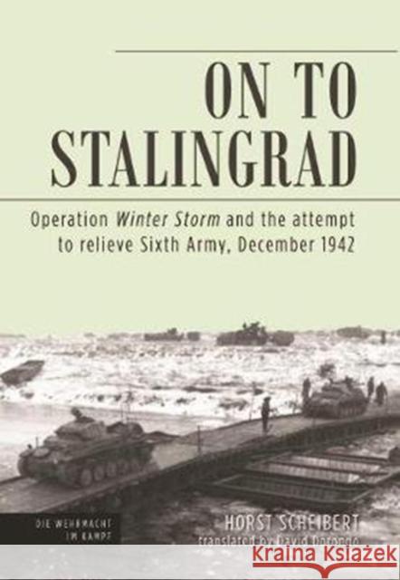 On to Stalingrad: Operation Winter Thunderstorm and the Attempt to Relieve Sixth Army, December 1942 Scheibert, Horst 9781612008066 Casemate - książka