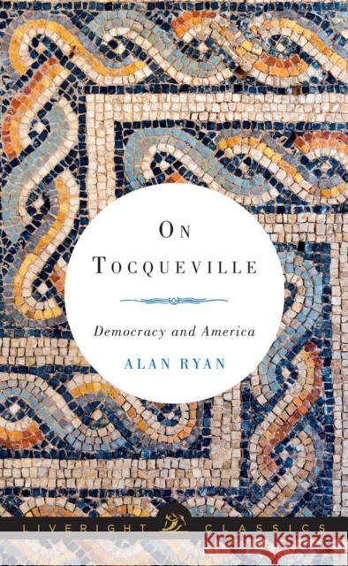 On Tocqueville: Democracy and America Alan Ryan 9780871407047 Liveright Publishing Corporation - książka