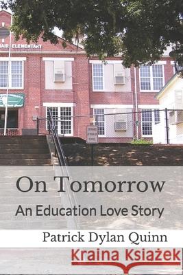 On Tomorrow: An Education Love Story Patrick Dylan Quinn 9781721807581 Createspace Independent Publishing Platform - książka