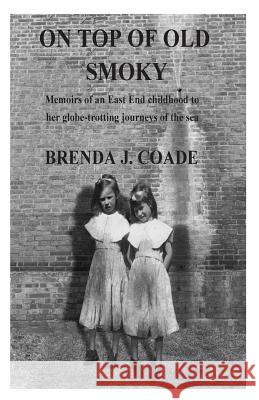 On top of old Smoky: Memoirs of an East End childhood to her globetrotting journey of the open sea Coade, Brenda J. 9781527210400 Brenda J Coade - książka
