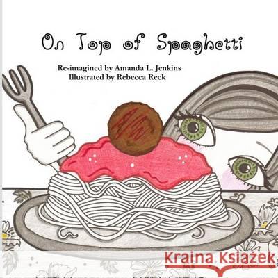 On Top of Spaghetti Amanda L. Jenkins Rebecca Reck 9780615615592 Betty and Al Books for Young Readers - książka