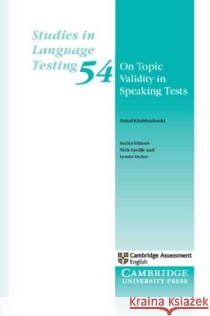 On Topic Validity in Speaking Tests Nahal Khabbazbashi Lynda Taylor Nick Saville 9781009102490 Cambridge University Press - książka