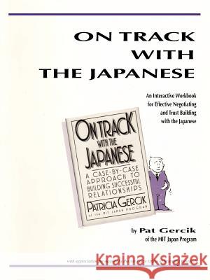 On Track with the Japanese: An Interactive Workbook for Effective Negotiating and Trust Building with the Japanese Gercik, Patricia 9781463405618 Authorhouse - książka
