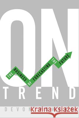 On Trend: The Business of Forecasting the Future Devon Powers 9780252084690 University of Illinois Press - książka