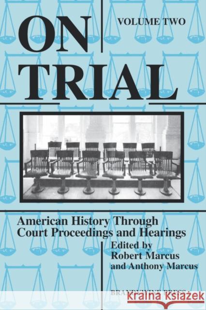 On Trial: American History Through Court Proceedings and Hearings, Volume 2 Marcus, Robert D. 9781881089261 John Wiley & Sons - książka