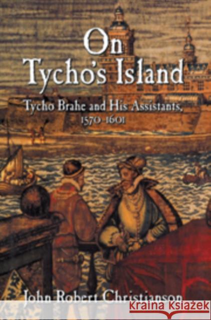 On Tycho's Island: Tycho Brahe and His Assistants, 1570-1601 Christianson, John Robert 9780521101066 Cambridge University Press - książka