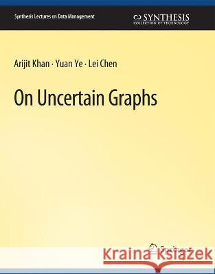 On Uncertain Graphs Arijit Khan Yuan Ye Lei Chen 9783031007323 Springer International Publishing AG - książka