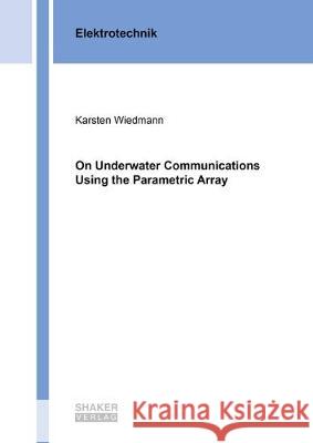 On Underwater Communications Using the Parametric Array Karsten Wiedmann 9783844064643 Shaker Verlag GmbH, Germany - książka