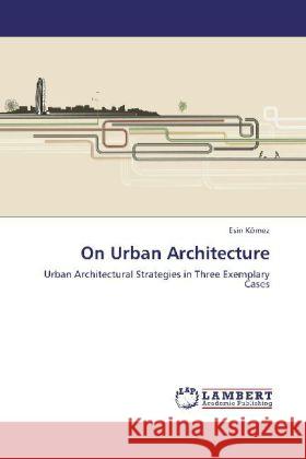 On Urban Architecture Kömez, Esin 9783846520970 LAP Lambert Academic Publishing - książka